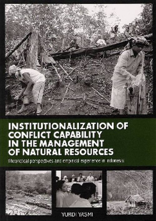 Institutionalization of Conflict Capability in the Management of Natural Resources: Theoretical Perspectives and Empirical Experience in Indonesia 